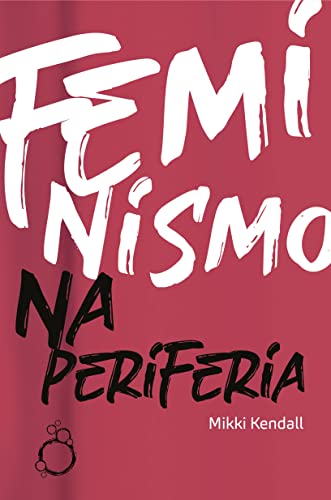 Ler Feminismo na Periferia: Comentários das mulheres que o movimento feminista esqueceu, do autor Mikki Kendall