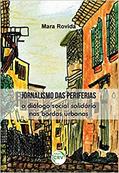 Ler Jornalismo das periferias: O diálogo social solidário nas bordas urbanas, do autor Mara Rovida