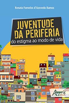 Juventude da Periferia: Do Estigma ao Modo de Vida, do autor Renata Fornelos d'Azevedo Ramos