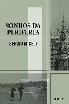 Sonhos da periferia, do autor Sergio Miceli