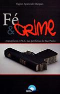 Ler Fé e Crime - Evangélicos e Pcc nas Periferias de São Paulo, do autor Vagner Aparecido Marques Ler Fé e Crime - Evangélicos e Pcc nas Periferias de São Paulo, do autor Vagner Aparecido Marques