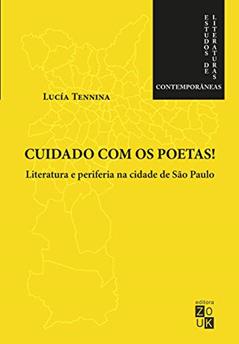 Cuidado com os poetas! Literatura e periferia na cidade de São Paulo, do autor Lucía Tennina