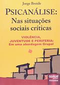 Ler Psicanálise: Nas Situações Sociais Críticas: Violência, Juventude e Periferia: Uma Abordagem Grupal, do autor Jorge Broide Ler Psicanálise: Nas Situações Sociais Críticas: Violência, Juventude e Periferia: Uma Abordagem Grupal, do autor Jorge Broide