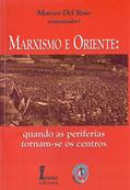 Ler Marxismo e Oriente. Quando as Periferias Tornam-se os Centros, do autor Marcos del Roio Ler Marxismo e Oriente. Quando as Periferias Tornam-se os Centros, do autor Marcos del Roio