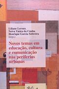 Ler Novos Temas em Educação, Cultura e Comunicação nas Periferias Urbanas, do autor Neiva Vieira da Cunha; Liliane Leroux; Henrique Garcia Sobreira Ler Novos Temas em Educação, Cultura e Comunicação nas Periferias Urbanas, do autor Neiva Vieira da Cunha; Liliane Leroux; Henrique Garcia Sobreira