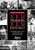 Ler Nem trabalha nem estuda?: desigualdade de gênero e raça na trajetória das jovens da periferia de Brasília, do autor Ismalia Afonso Ler Nem trabalha nem estuda?: desigualdade de gênero e raça na trajetória das jovens da periferia de Brasília, do autor Ismalia Afonso