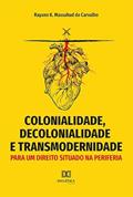 Ler Colonialidade, decolonialidade e transmodernidade: para um direito situado na periferia, do autor Rayann K. Massahud de Carvalho.