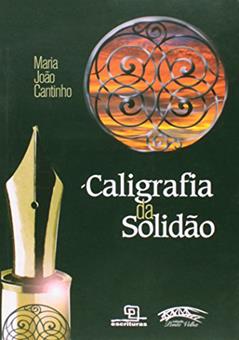 Caligrafia da Solidão, do autor Maria João Cantinho