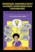 Ler Superdotação, transtorno de déficit de atenção/hiperatividade e dupla excepcionalidade: um estudo de indicadores e habilidades sociais, do autor Clarissa Maria Marques Ogeda Ler Superdotação, transtorno de déficit de atenção/hiperatividade e dupla excepcionalidade: um estudo de indicadores e habilidades sociais, do autor Clarissa Maria Marques Ogeda
