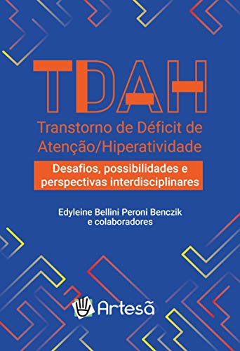 Ler TDAH Transtorno de Déficit de Atenção/Hiperatividade:: Desafios, Possibilidades e Perspectivas Interdisciplinares, do autor Edyleine Bellini Peroni Benczik Ler TDAH Transtorno de Déficit de Atenção/Hiperatividade:: Desafios, Possibilidades e Perspectivas Interdisciplinares, do autor Edyleine Bellini Peroni Benczik