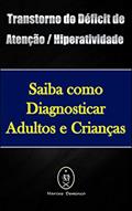 Ler Transtorno do Déficit de Atenção / Hiperatividade - Saiba como Diagnosticar Adultos e Crianças, do autor Marcus Deminco Ler Transtorno do Déficit de Atenção / Hiperatividade - Saiba como Diagnosticar Adultos e Crianças, do autor Marcus Deminco