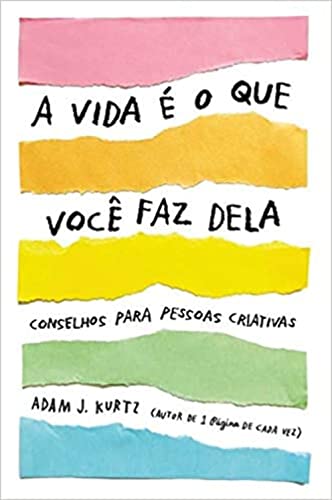 Ler A vida é o que você faz dela: Conselhos para pessoas criativas, do autor Adam J. Kurtz Ler A vida é o que você faz dela: Conselhos para pessoas criativas, do autor Adam J. Kurtz