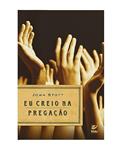 Ler Eu Creio na Pregação, do autor John Stott