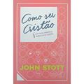 Ler Como Ser Cristão, do autor John Stott
