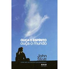 OUÇA O ESPIRITO OUÇA O MUNDO, do autor John Stott
