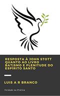 Ler RESPOSTA À JOHN STOTT QUANTO AO LIVRO BATISMO E PLENITUDE DO ESPÍRITO SANTO, do autor Luis Alexandre Ribeiro Branco Ler RESPOSTA À JOHN STOTT QUANTO AO LIVRO BATISMO E PLENITUDE DO ESPÍRITO SANTO, do autor Luis Alexandre Ribeiro Branco