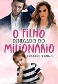 Ler O Filho Renegado do Milionário, do autor Luciane Rangel