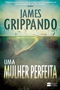 Ler Uma Mulher Perfeita, do autor James Grippando