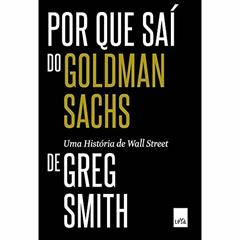 Por que saí do Goldman Sachs, do autor Greg Smith