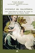 Ler Foucault na Califórnia [uma experiência-limite do corpo no manuscrito de Simeon Wade], do autor Nilton Milanez; João Kogawa; Guilherme Figueira-Borges