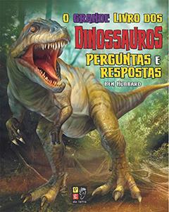 O Grande Livro de Dinossauros Perguntas e Respostas, do autor Ben Hubbard