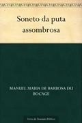 Ler Soneto da puta assombrosa, do autor Manuel Maria de Barbosa du Bocage Ler Soneto da puta assombrosa, do autor Manuel Maria de Barbosa du Bocage