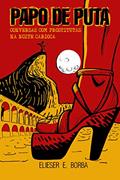 Ler PAPO DE PUTA: CONVERSAS COM PROSTITUTAS NA NOITE CARIOCA: CONVERSAS COM PROSTITUTAS NA NOITE CARIOCA, do autor Elieser Borba