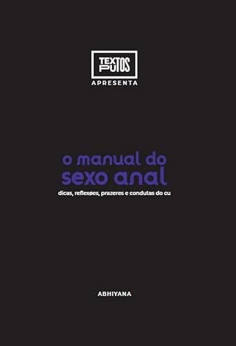 Ler Manual do sexo anal - Dicas, Reflexões, Prazeres e Condutas, do autor Abhiyana