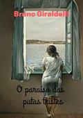 Ler O Paraiso das Putas Tristes, do autor Bruno Giraldelli