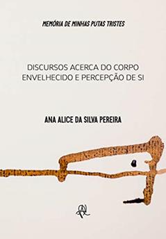 Memórias de minhas putas tristes: Discursos acerca do corpo envelhecido e percepções de si, do autor Ana Alice da Silva Pereira