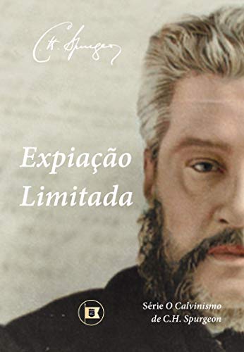 Ler Expiação Limitada (O Calvinismo de C.H. Spurgeon Livro 4), do autor C.H. Spurgeon Ler Expiação Limitada (O Calvinismo de C.H. Spurgeon Livro 4), do autor C.H. Spurgeon