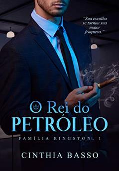 O rei do petróleo (Família Kingston Livro 1), do autor Cinthia Basso