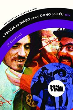 A peleja do diabo com o dono do céu - Zé Ramalho: Som do vinil: entrevistas a Charles Gavin, do autor Zé Ramalho; Charles Gavin
