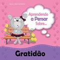 Ler Aprendendo a Pensar sobre Gratidão: Rita aprende a ficar agradecida (Pequenos Pensamentos Livro 8), do autor Agnes de Bezenac; Salem de Bezenac