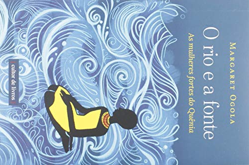 Ler O rio e a Fonte - As Mulheres Fortes do Quênia, do autor Margaret Ogola
