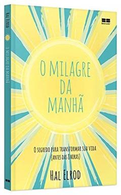 O milagre da manhã: O segredo para transformar sua vida (antes das 8 horas), do autor Hal Elrod
