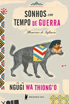 Sonhos em tempo de guerra, do autor Ngugi wa Thiong'o