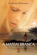 Ler A Massai Branca: Meu caso de amor com um guerreiro africano, do autor Corinne Hofmann Ler A Massai Branca: Meu caso de amor com um guerreiro africano, do autor Corinne Hofmann