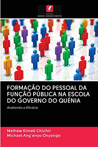 FORMAÇÃO DO PESSOAL DA FUNÇÃO PÚBLICA NA ESCOLA DO GOVERNO DO QUÉNIA: Avaliando a Eficácia, do autor Mathew Kimeli Chichir; Michael Ang'anyo Onyango
