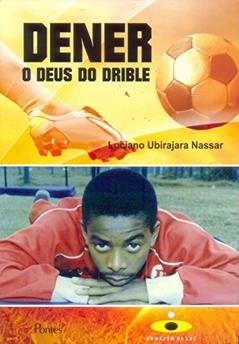 Dener. O Deus do Drible, do autor Luciano Ubirajara Nassar