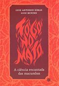 Ler Fogo no Mato. A Ciência Encantada das Macumbas, do autor Luiz Antonio Simas; Luiz Rufino Ler Fogo no Mato. A Ciência Encantada das Macumbas, do autor Luiz Antonio Simas; Luiz Rufino