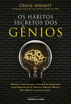 Os hábitos secretos dos gênios: aprenda a identificar e lapidar suas habilidades como Einstein, Isaac Newton, Virginia Woolf, Walt Disney e muitos outros, do autor Craig Wright