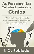 Ler As Ferramentas Intelectuais dos Gênios: 40 Princípios que o tornarão mais inteligente e o ensinarão a pensar como um gênio (Domine Sua Mente, Transforme Sua Vida), do autor I. C. Robledo Ler As Ferramentas Intelectuais dos Gênios: 40 Princípios que o tornarão mais inteligente e o ensinarão a pensar como um gênio (Domine Sua Mente, Transforme Sua Vida), do autor I. C. Robledo