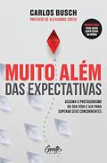 Ler Muito além das expectativas: Assuma o protagonismo da sua vida e aja para superar seus concorrentes, do autor Carlos Busch