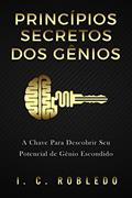Ler Princípios Secretos dos Gênios: A Chave Para Descobrir Seu Potencial de Gênio Escondido (Domine Sua Mente, Transforme Sua Vida), do autor I. C. Robledo