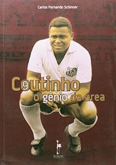 Coutinho. O Gênio da Área, do autor Carlos Fernando Schinner