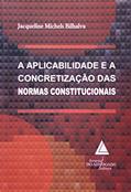 Ler Aplicabilidade E A Concretização Das Normas Constitucionais, do autor Jacqueline Michels Bilhalva