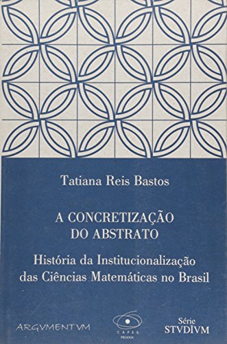 Ler A Concretização do Abstrato. História da Institucionalização das Ciências, do autor Tatiana Reis Bastos Ler A Concretização do Abstrato. História da Institucionalização das Ciências, do autor Tatiana Reis Bastos