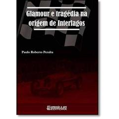 Glamour e Tragédia na Origem de Interlagos, do autor Paulo Roberto Peralta
