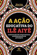 Ler A ação educativa do Ilê Aiyê: reafirmação de compromissos, estabelecimento de princípios, do autor Elias Lins Guimarães